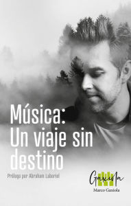 Title: Música: un viaje sin destino, Author: Marco Gaxiola