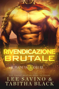 Title: Rivendicazione brutale (Il pianeta dei re, #2), Author: Lee Savino