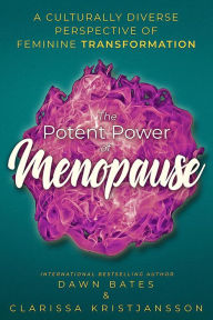 Title: The Potent Power of Menopause: A Culturally Diverse Perspective of Feminine Transformation, Author: Clarissa Kristjansson