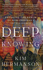 Title: Deep Knowing: Entering the Realm of Non-Ordinary Intelligence, Author: kim hermanson