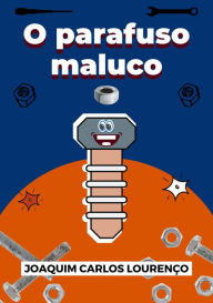 Title: O parafuso maluco, Author: Joaquim Carlos Lourenço