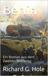 Title: Berlin (Zweiter Weltkrieg, #10), Author: Richard G. Hole
