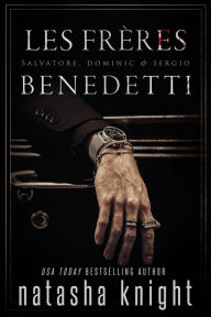 Title: Les Frères Benedetti : Salvatore, Dominic & Sergio, Author: Natasha Knight