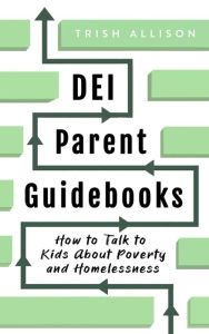Title: How to Talk to Kids About Poverty and Homelessness (DEI Parent Guidebooks), Author: Trish Allison