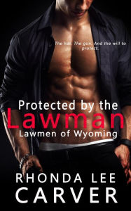 Title: Protected by the Lawman (Lawmen of Wyoming, #1), Author: Rhonda Lee Carver