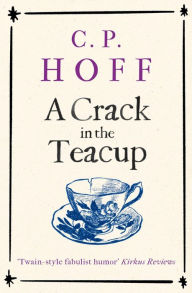 Title: A Crack in the Teacup (The Happy Valley Chronicals, #2), Author: C.P. Hoff