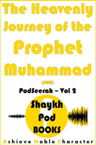 Title: The Heavenly Journey of the Prophet Muhammad (SAW), Author: ShaykhPod Books