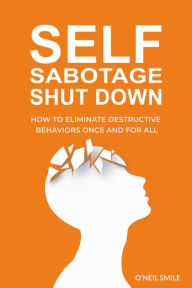Title: Self Sabotage Shut Down!, Author: O'Neil Smile