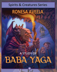 Title: A Study of Baba Yaga (Spirits and Creatures Series, #4), Author: Ronesa Aveela