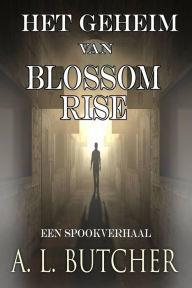 Title: Het Geheim van Blossom Rise, Author: A L Butcher