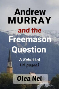 Title: Andrew Murray and the Freemason Question: A Rebuttal, Author: Olea Nel
