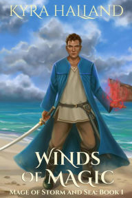 Title: Winds of Magic (Mage of Storm and Sea, #1), Author: Kyra Halland