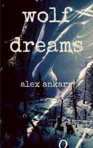 Title: Wolf Dreams, Author: Alex Ankarr