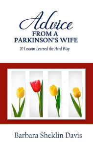 Title: Advice From a Parkinson's Wife: 20 Lessons Learned the Hard Way (Parkinson's Disease, #1), Author: Barbara Sheklin Davis