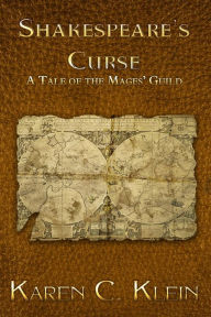 Title: Shakespeare's Curse (The Mages' Guild Chronicles, #0.5), Author: Karen C. Klein