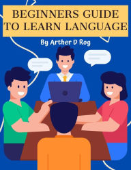 Title: Beginners Guide to Learn Language, Author: arther d rog