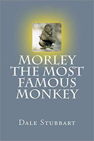 Title: Morley The Most Famous Monkey, Author: Dale Stubbart