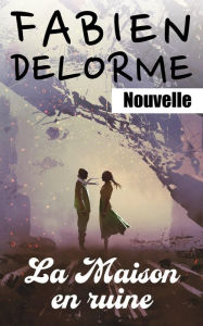 Title: La Maison en ruine, Author: Fabien Delorme