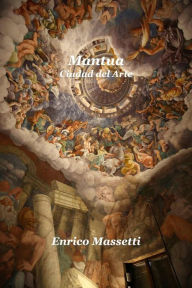 Title: Mantua Ciudad del Arte, Author: Enrico Massetti