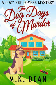 Title: The Dog Days of Murder (The Ginny Reese Mysteries, #2), Author: M.K. Dean