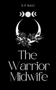 Google books download The Warrior Midwife 9780645293999 DJVU by E.P. Bali