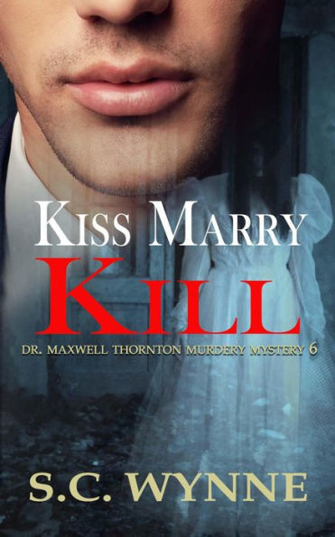 Kiss Marry Kill (Dr. Maxwell Thornton Murder Mysteries, #6)