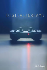 Title: Digital / Dreams, Author: J.R.S. Saenz