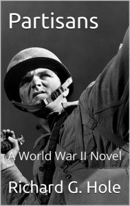 Title: Partisans: A World War II Novel, Author: Richard G. Hole