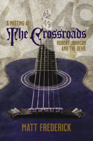 Title: A Meeting at The Crossroads: Robert Johnson and The Devil, Author: Matt Frederick