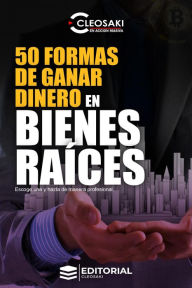 Title: 50 Formas de ganar dinero en Bienes Raíces, Author: Cleosaki Montano