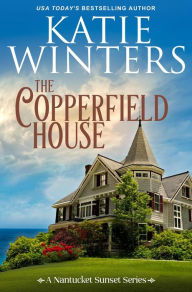 Title: The Copperfield House (A Nantucket Sunset Series, #1), Author: Katie Winters
