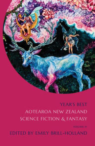 Title: Year's Best Aotearoa New Zealand Science Fiction and Fantasy: Volume 4, Author: Emily Brill-Holland
