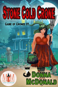 Title: Stone Cold Crone: Magic and Mayhem Universe (Game of Crones, #1), Author: Donna McDonald