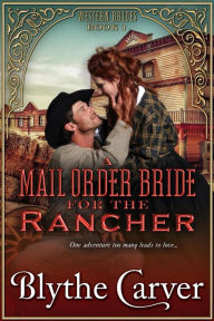 Title: A Mail Order Bride for the Rancher (Western Brides, #1), Author: Blythe Carver