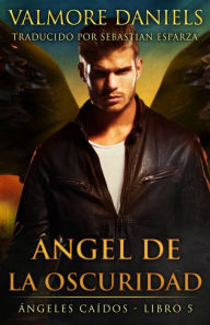 Title: Ángel de la Oscuridad, Author: Valmore Daniels