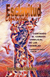 Title: Esclavitud Espiritual (Oraciones de Guerra, #6), Author: Angela Bianca Echavarria
