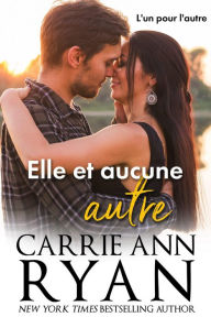 Title: Elle et aucune autre (L'un pour l'autre, #1), Author: Carrie Ann Ryan