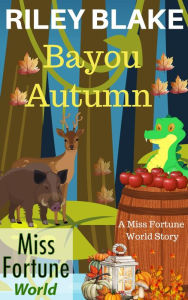 Title: Bayou Autumn (Miss Fortune World: Bayou Cozy Romantic Thrills, #10), Author: Riley Blake