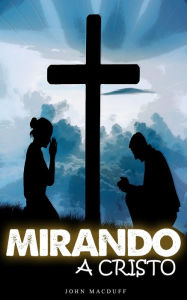 Title: ¡mirando a cristo!, Author: John MacDuff