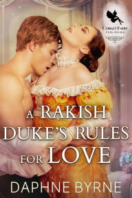 Title: A Rakish Duke's Rules for Love, Author: Daphne Byrne