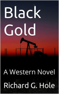 Title: Black Gold: A Western Novel (Far West, #2), Author: Richard G. Hole