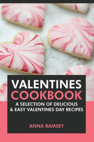 Title: Valentines Cookbook: A Selection of Delicious & Easy Valentine's Day Recipes, Author: Anna Ramsey