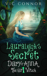 Title: Lauraleigh's Secret (Diary of Anna the Girl Witch, #1), Author: Vic Connor