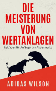 Title: Die Meisterung von Wertanlagen, Author: Adidas Wilson