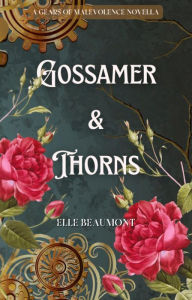 Title: Gossamer & Thorns (Gears of Malevolence), Author: Elle Beaumont