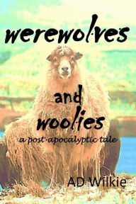 Title: Werewolves and Woolies, Author: AD Wilkie