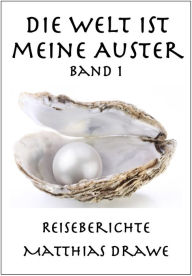 Title: Die Welt ist meine Auster - Band 1, Author: Matthias Drawe