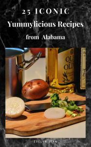 Title: 25 Iconic Yummylicious Recipes From Alabama (25 Iconic State Recipes), Author: Evelyn Jean