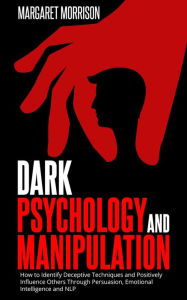 Title: Dark Psychology and Manipulation (Psychology, Relationships and Self-Improvement, #1), Author: Margaret Morrison