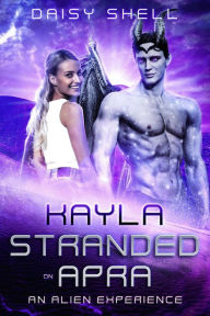 Title: Kayla Stranded on Apra (An Alien Experience, #2), Author: Daisy Shell